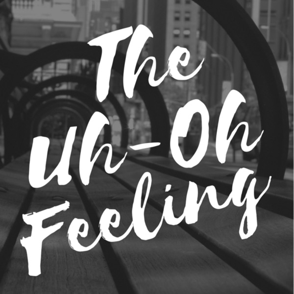 The Uh-Oh Feeling