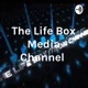 The Life Box Media Channel Radio Podcast 