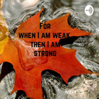 When I am WEAK podcast