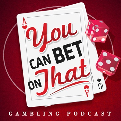 Gambling Podcast: You Can Bet on That Gambling Podcast: You Can Bet on That