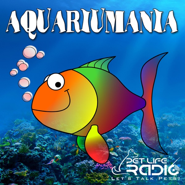 Aquariumania - Tropical Fish as Pets  - Pets & Animals on Pet Life Radio (PetLifeRadio.com)