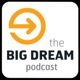 Big Dream Podcast