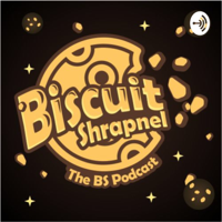 Biscuit Shrapnel: The BS Podcast podcast