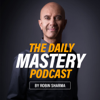 The Daily Mastery Podcast by Robin Sharma - Robin Sharma