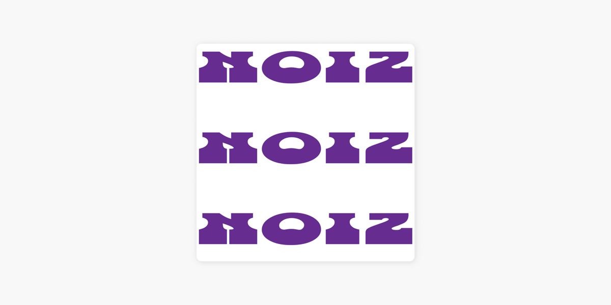 NOIZ NOIZ NOIZ FM on Apple Podcasts