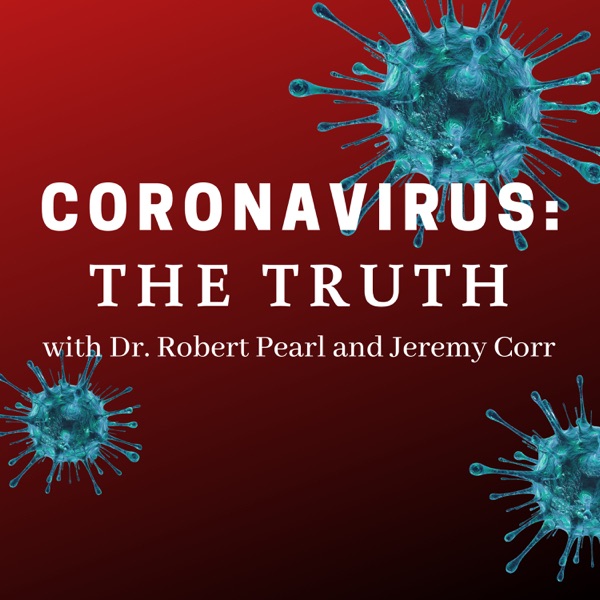 Coronavirus: The Truth with Dr. Robert Pearl and Jeremy Corr Artwork