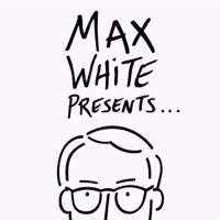 Max White Presents podcast