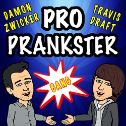 Pro Prankster Podcast with Damon and Travis