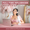 Full-Time Influencer Podcast - Tina Lee