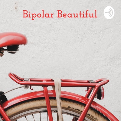 Bipolar Beautiful: Navigating Mental Illness