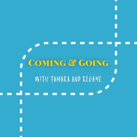 Coming and Going with Tamara & Regaye podcast