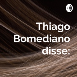 Thiago Bomediano disse: