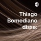 Trailer inicial THIAGO BOMEDIANO DISSE.