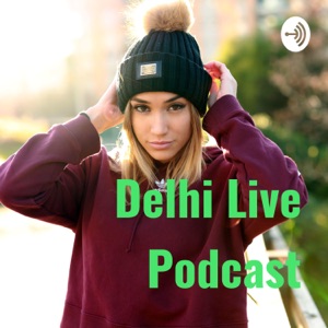 Delhi Live Podcast