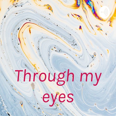 Through my eyes