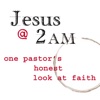 Jesus at 2AM - A Humorous, Intelligent Look at the Bible, Church History & the Life of Faith artwork