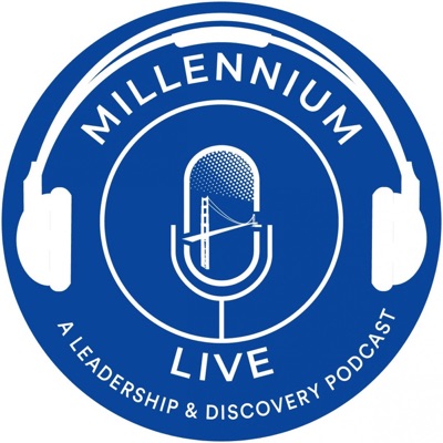 Millennium Live | A Leadership & Discovery Podcast Millennium Live | A Leadership & Discovery Podcast