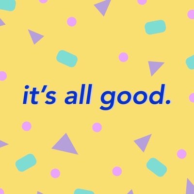 It's All Good It's All Good