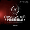 Observador Paranormal - Mundo Now | Oyenos Audio