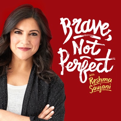 Brave, Not Perfect with Reshma Saujani Brave, Not Perfect with Reshma Saujani
