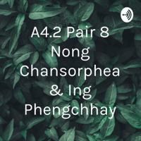 A4.2 Pair 8 Nong Chansorphea & Ing Phengchhay podcast
