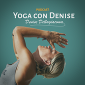 Yoga con Denise Podcast - Denise Dellagiacoma