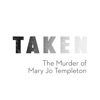 TAKEN: The Murder of Mary Jo Templeton artwork