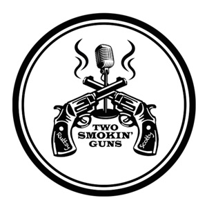 The Two Smokin' Guns Podcast