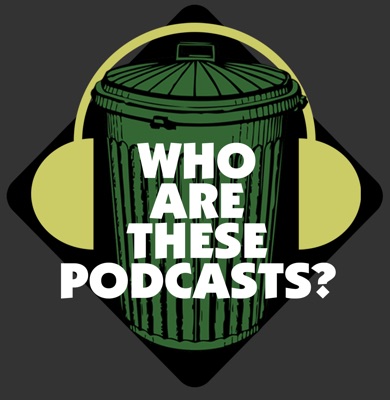Who Are These Podcasts? Who Are These Podcasts?