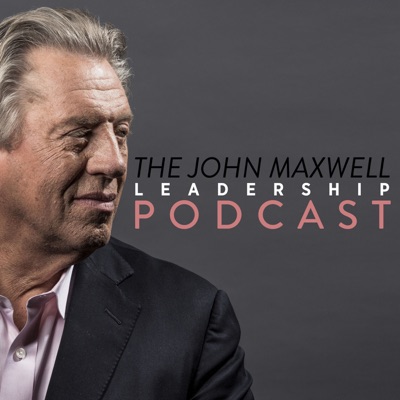The John Maxwell Leadership Podcast The John Maxwell Leadership Podcast