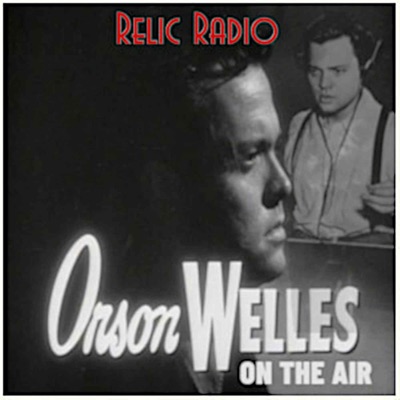 Orson Welles On The Air:RelicRadio.com