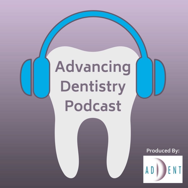 Advancing Dentistry: A Dental Podcast