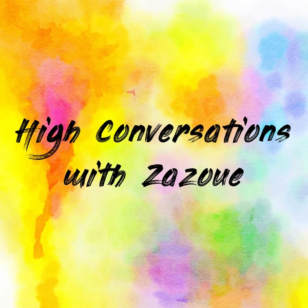 High Conversations with Zazoue