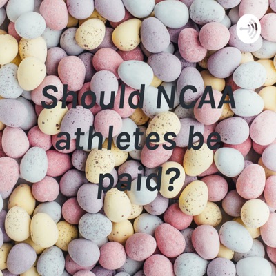 Should NCAA athletes be paid?