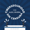Ciberseguridad Sin Censura - Jesus Alejandro Rizo Rivera