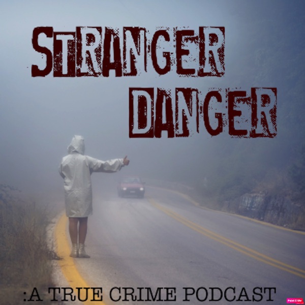 Stranger Danger: A True Crime Podcast