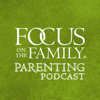 Focus on Parenting Podcast - Focus on the Family
