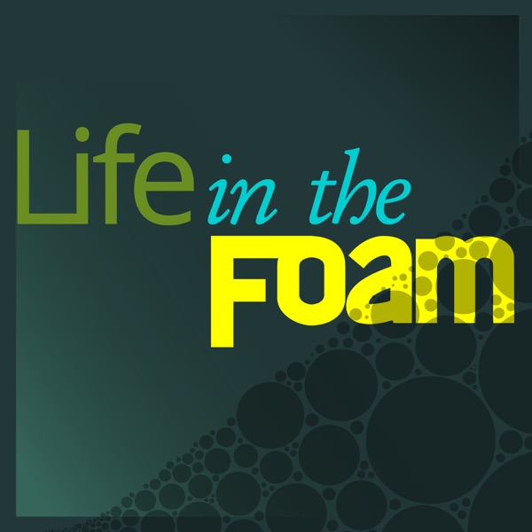 Life in the Foam