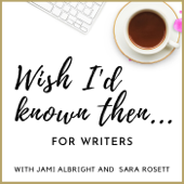 Wish I'd Known Then . . . For Writers - Sara Rosett and Jami Albright