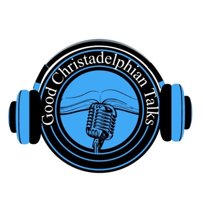 Good Christadelphian Talks Podcast