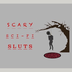 The ScarySci-FiSluts's Podcast