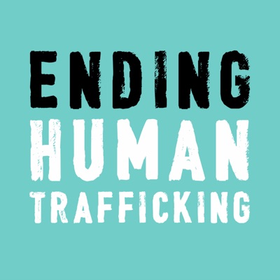Ending Human Trafficking Podcast Ending Human Trafficking Podcast