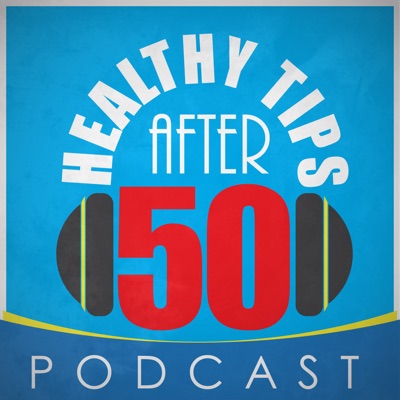Healthy Tips After 50 Podcast