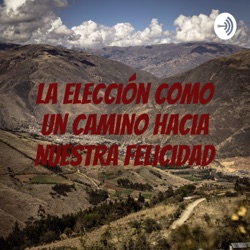 La elección como un Camino hacia nuestra Felicidad