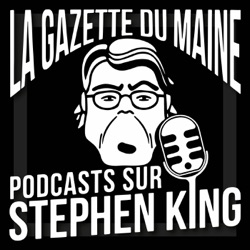 La Gazette du Maine - Podcasts sur Stephen King
