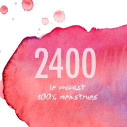 Bande annonce - Les 2400, le podcast 100% menstruations