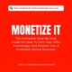 MONETIZE IT - Turn Your Gifts, Knowledge, And Passion Into A Profitable Online Business.