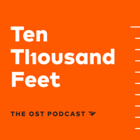 Ten Thousand Feet, the OST Podcast podcast