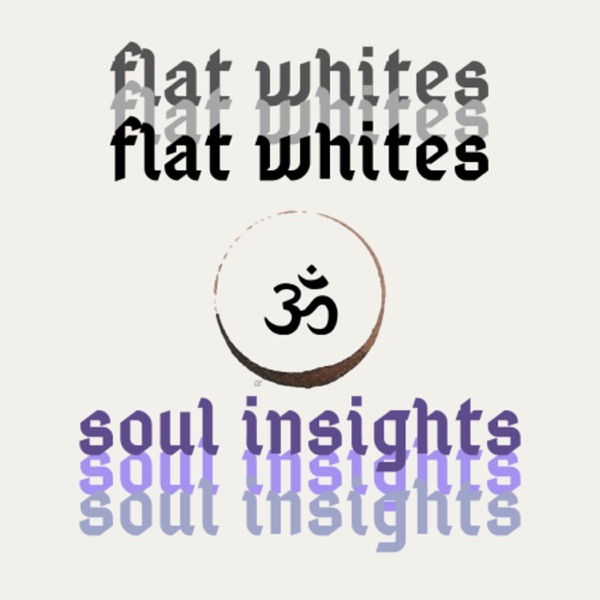 Flat Whites And Soul Insights