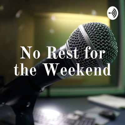 No Rest for the Weekend No Rest for the Weekend